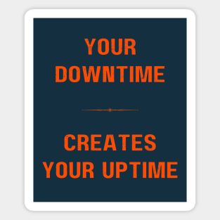 "DOWNTIME MAKES UPTIME" - Inspriational motivation work ethic quote Magnet